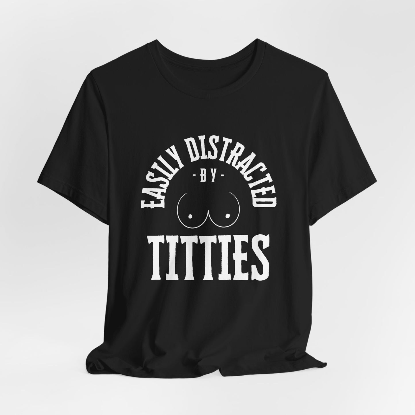 Easily Distracted by Titties