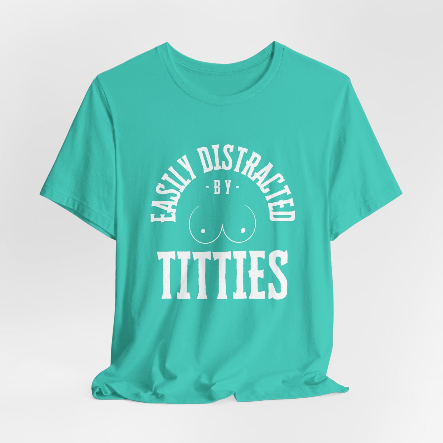 Easily Distracted by Titties