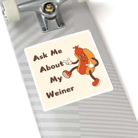 Ask Me About My Weiner Sticker